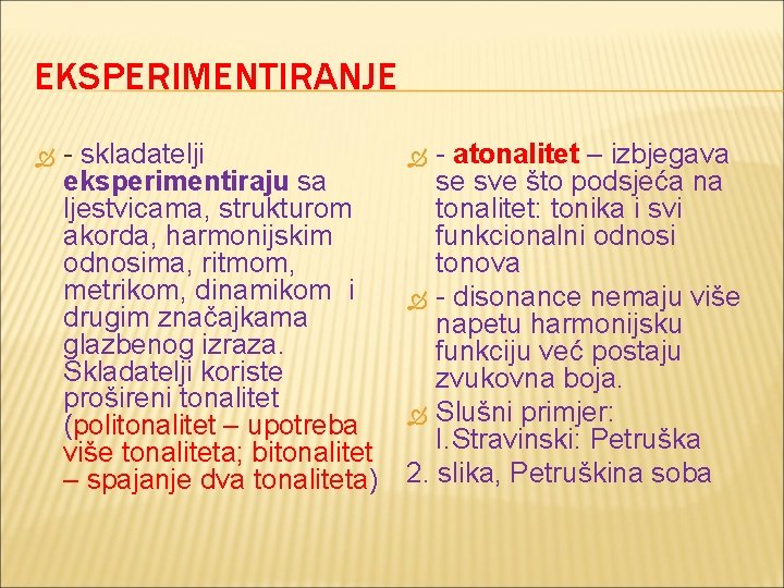 EKSPERIMENTIRANJE - skladatelji - atonalitet – izbjegava eksperimentiraju sa se sve što podsjeća na