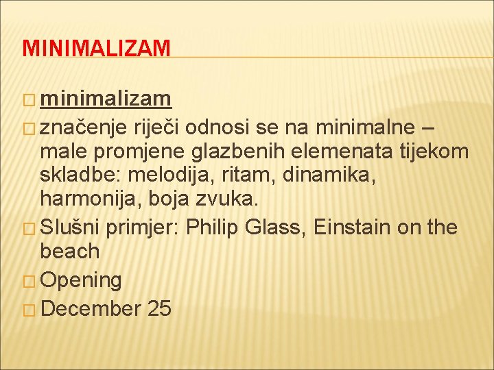 MINIMALIZAM � minimalizam � značenje riječi odnosi se na minimalne – male promjene glazbenih