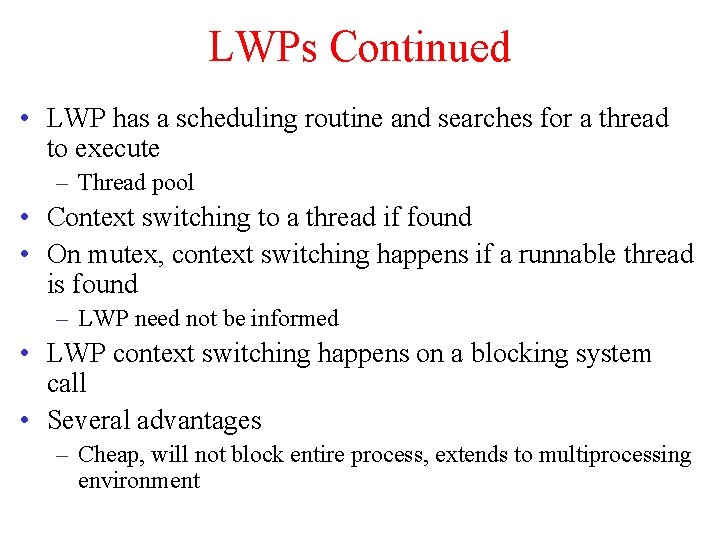 LWPs Continued • LWP has a scheduling routine and searches for a thread to