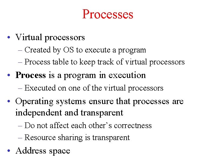 Processes • Virtual processors – Created by OS to execute a program – Process