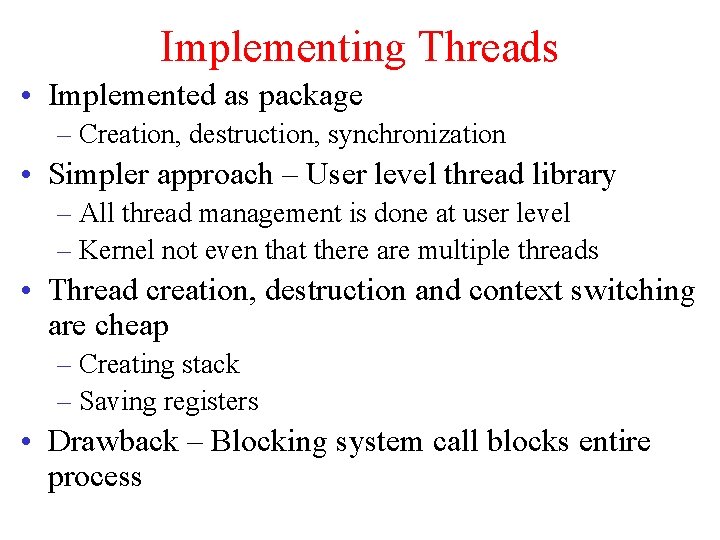 Implementing Threads • Implemented as package – Creation, destruction, synchronization • Simpler approach – Implementing Threads • Implemented as package – Creation, destruction, synchronization • Simpler approach –