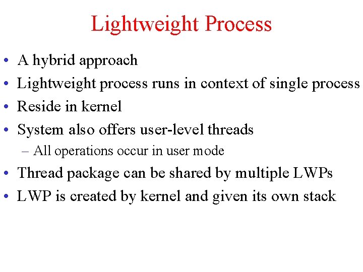 Lightweight Process • • A hybrid approach Lightweight process runs in context of single