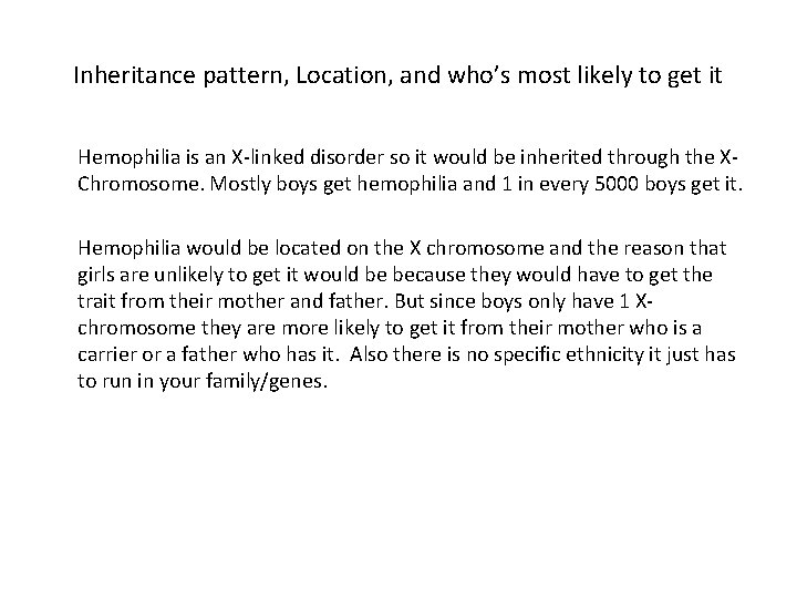 Inheritance pattern, Location, and who’s most likely to get it Hemophilia is an X-linked