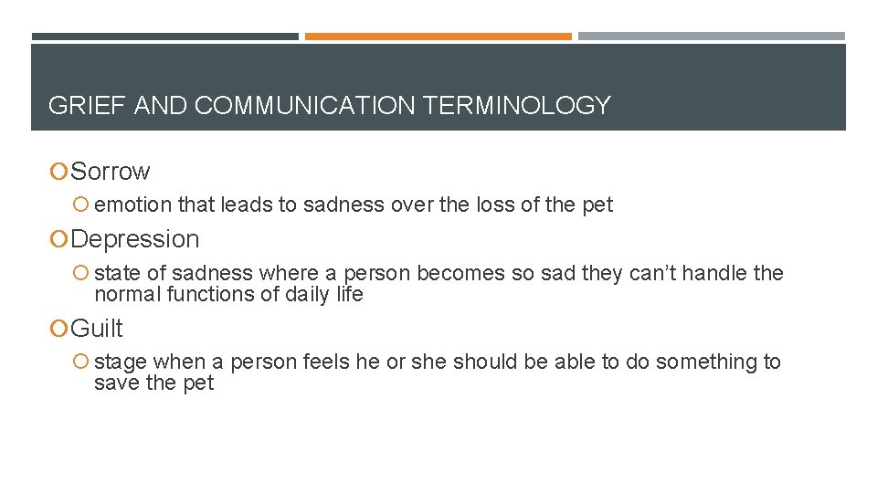 GRIEF AND COMMUNICATION TERMINOLOGY Sorrow emotion that leads to sadness over the loss of