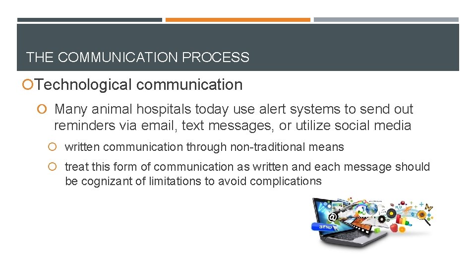 THE COMMUNICATION PROCESS Technological communication Many animal hospitals today use alert systems to send