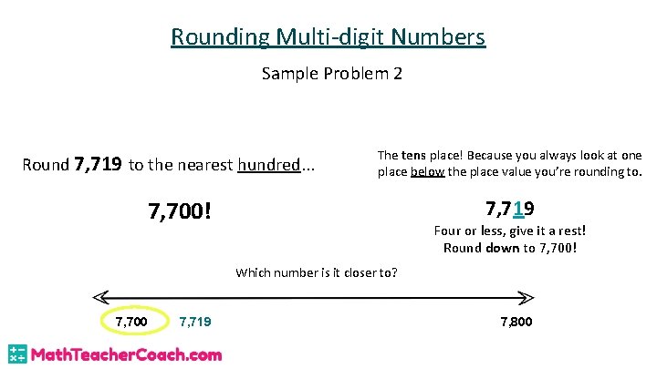 Rounding Multi-digit Numbers Sample Problem 2 Round 7, 719 to the nearest hundred. .