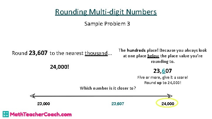 Rounding Multi-digit Numbers Sample Problem 3 Round 23, 607 to the nearest thousand. .