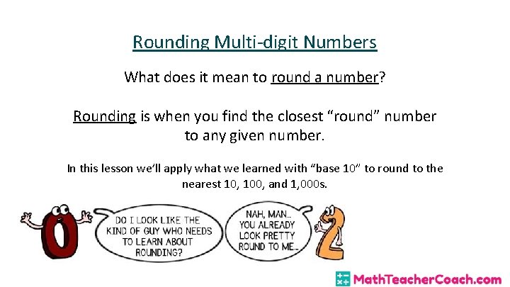 Rounding Multi-digit Numbers What does it mean to round a number? Rounding is when