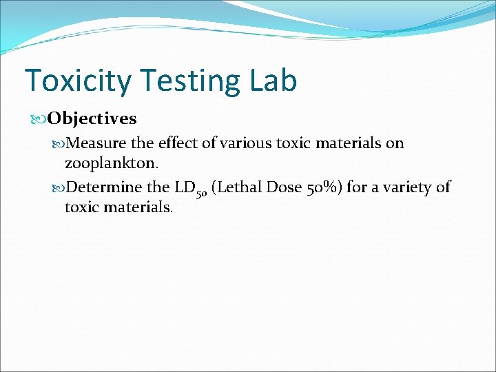 Toxicity Testing Lab Objectives Measure the effect of various toxic materials on zooplankton. Determine