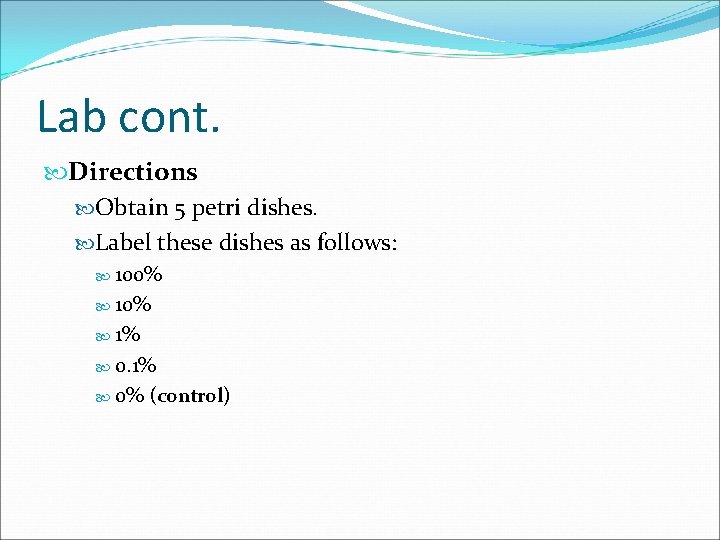 Lab cont. Directions Obtain 5 petri dishes. Label these dishes as follows: 100% 1%