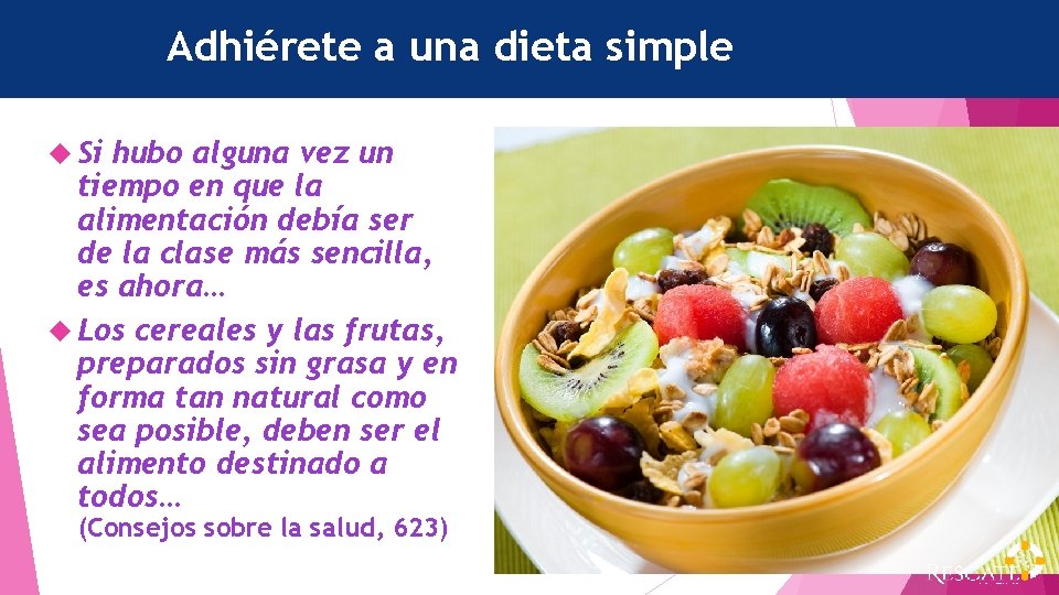 Adhiérete a una dieta simple Si hubo alguna vez un tiempo en que la