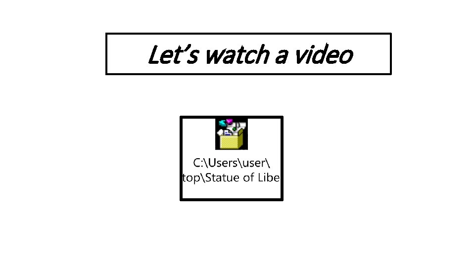 Let’s watch a video 