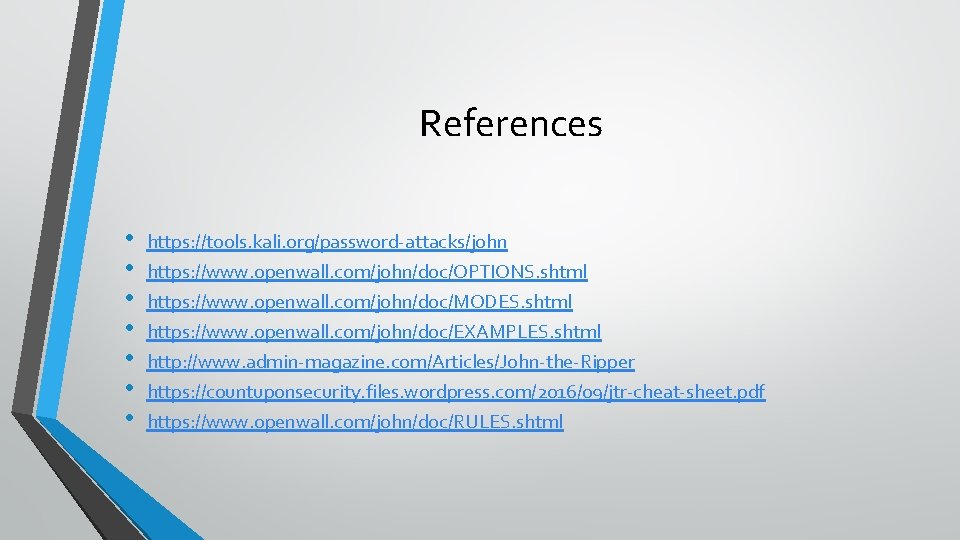 References • • https: //tools. kali. org/password-attacks/john https: //www. openwall. com/john/doc/OPTIONS. shtml https: //www.
