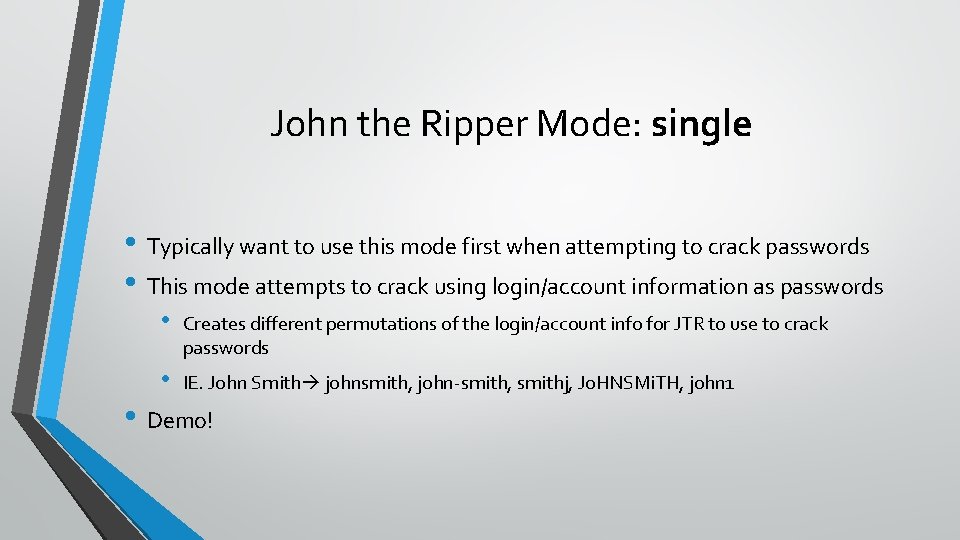 John the Ripper Mode: single • Typically want to use this mode first when