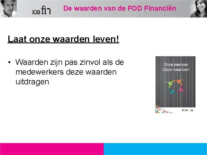 De waarden van de FOD Financiën Laat onze waarden leven! • Waarden zijn pas