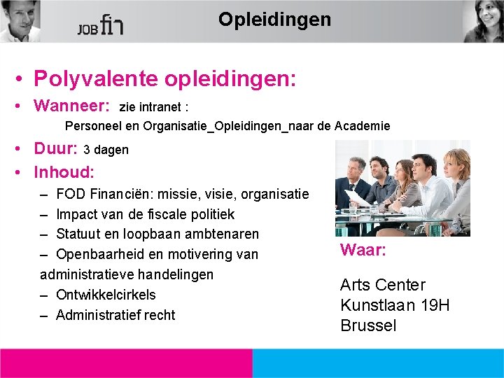 Opleidingen • Polyvalente opleidingen: • Wanneer: zie intranet : Personeel en Organisatie_Opleidingen_naar de Academie