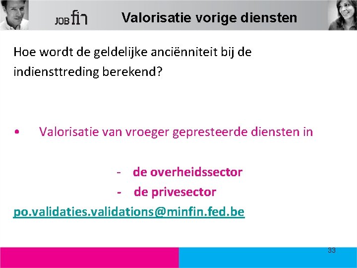 Valorisatie vorige diensten Hoe wordt de geldelijke anciënniteit bij de indiensttreding berekend? • Valorisatie