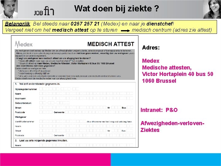 Wat doen bij ziekte ? Belangrijk: Belangrijk Bel steeds naar 0257 21 (Medex) en