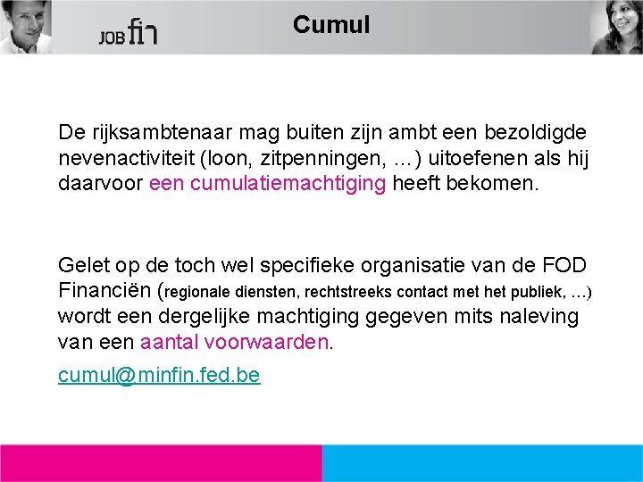 Cumul De rijksambtenaar mag buiten zijn ambt een bezoldigde nevenactiviteit (loon, zitpenningen, …) uitoefenen