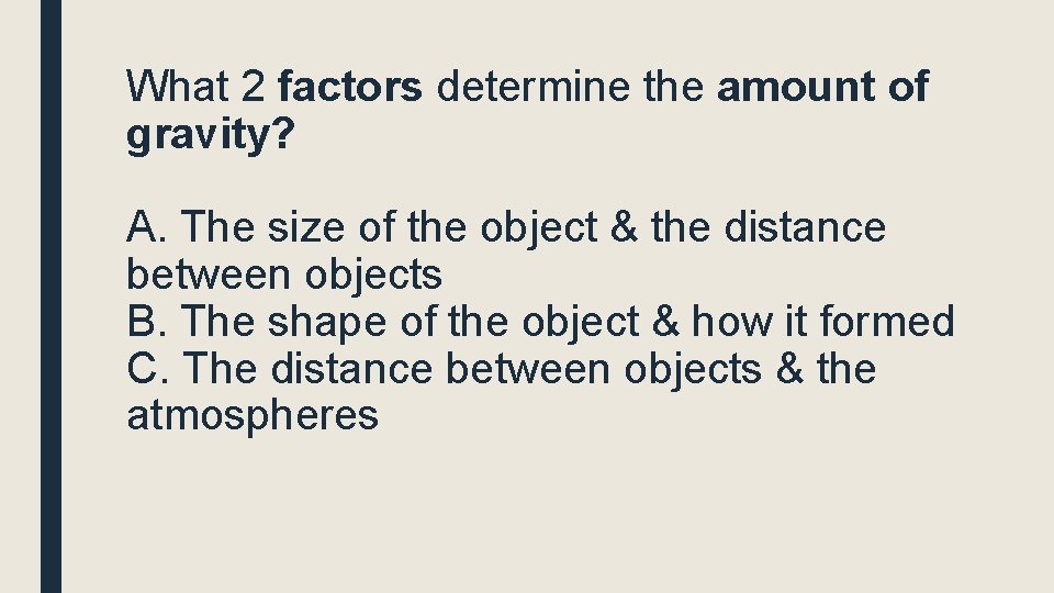 What 2 factors determine the amount of gravity? A. The size of the object