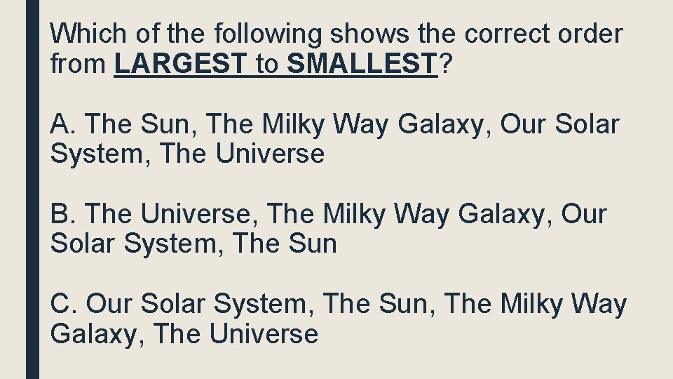 Which of the following shows the correct order from LARGEST to SMALLEST? A. The