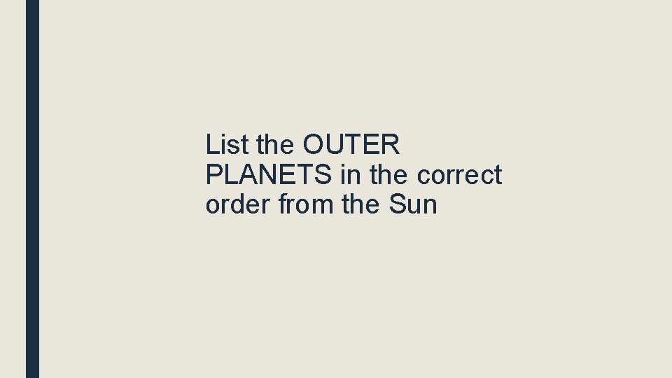 List the OUTER PLANETS in the correct order from the Sun 