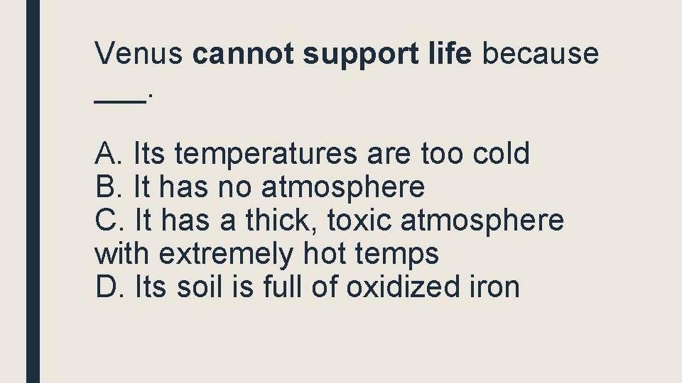Venus cannot support life because ___. A. Its temperatures are too cold B. It