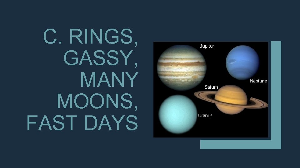 C. RINGS, GASSY, MANY MOONS, FAST DAYS 