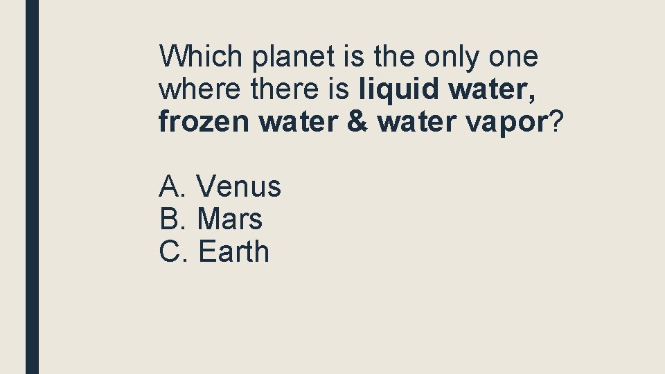 Which planet is the only one where there is liquid water, frozen water &