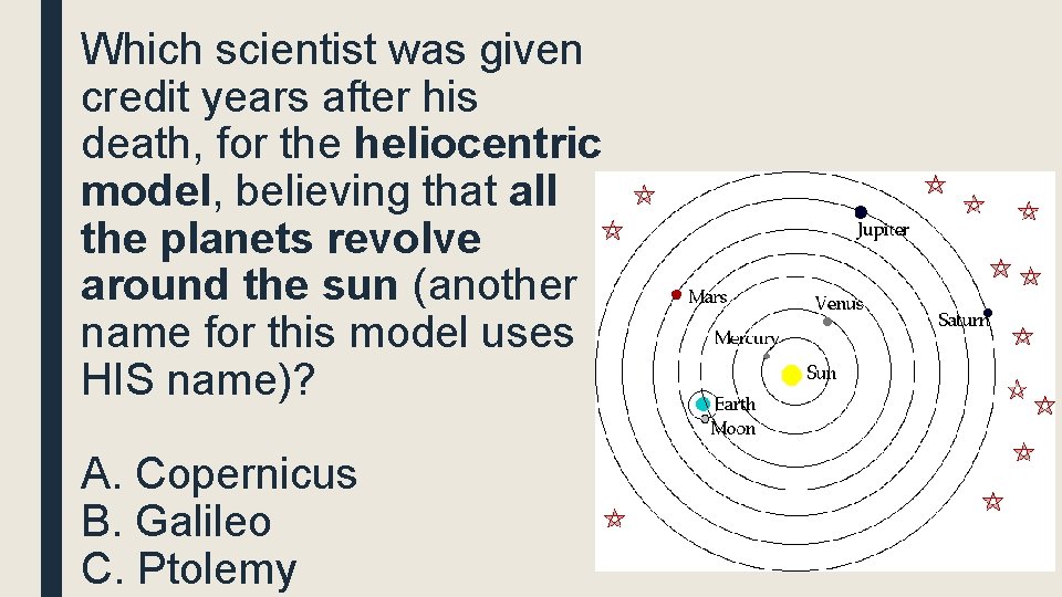 Which scientist was given credit years after his death, for the heliocentric model, believing