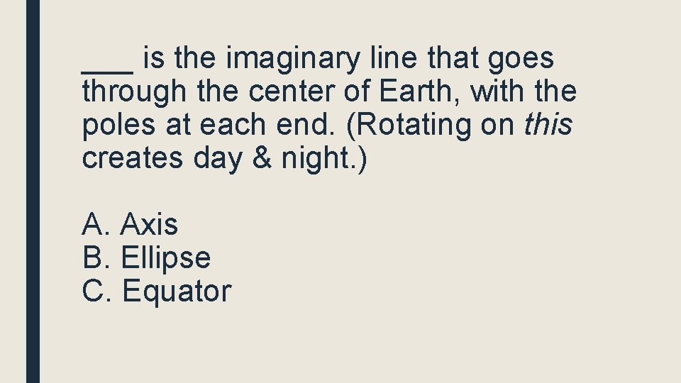 ___ is the imaginary line that goes through the center of Earth, with the