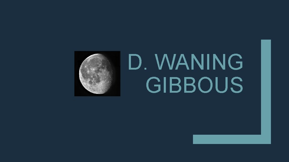 D. WANING GIBBOUS 