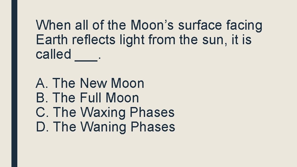 When all of the Moon’s surface facing Earth reflects light from the sun, it