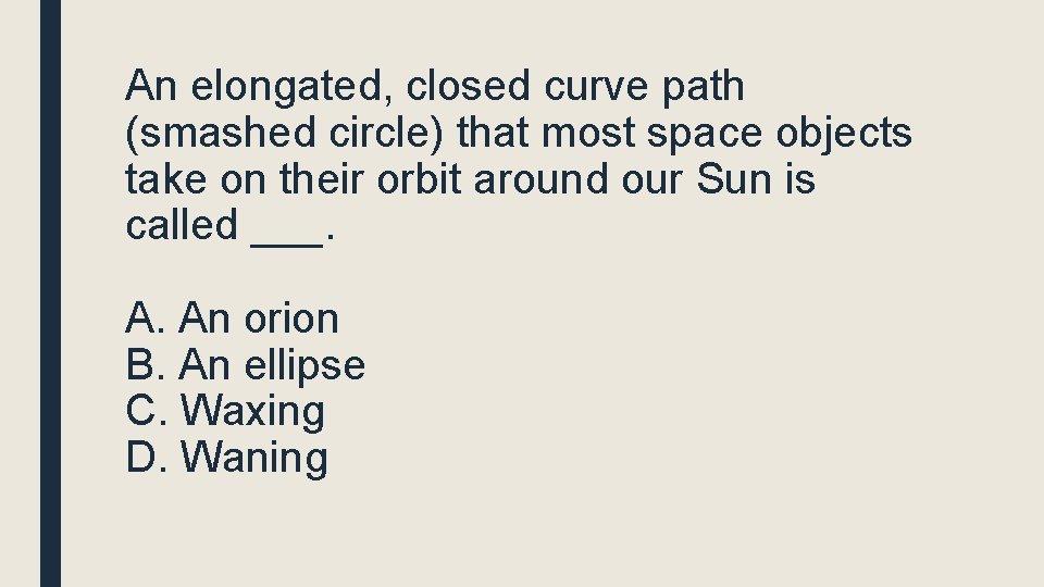 An elongated, closed curve path (smashed circle) that most space objects take on their