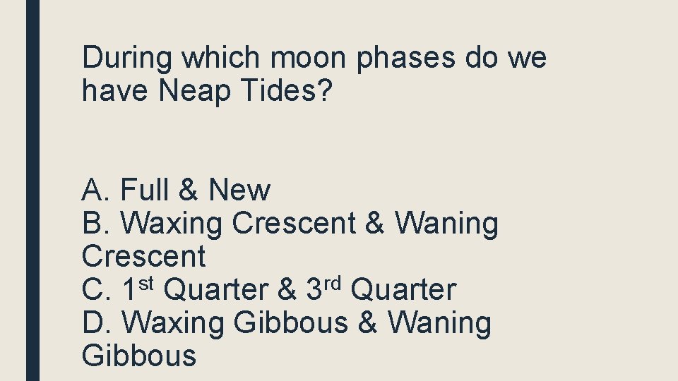 During which moon phases do we have Neap Tides? A. Full & New B.