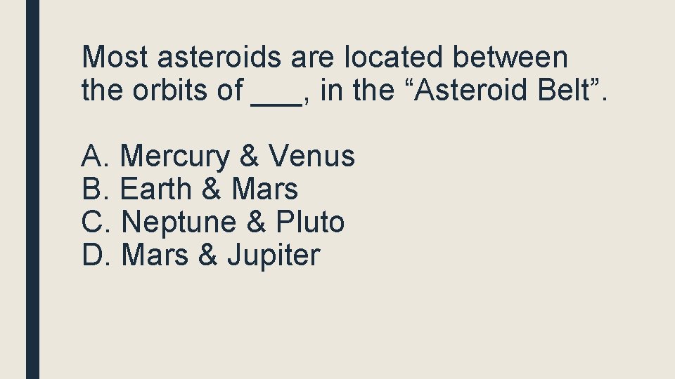 Most asteroids are located between the orbits of ___, in the “Asteroid Belt”. A.