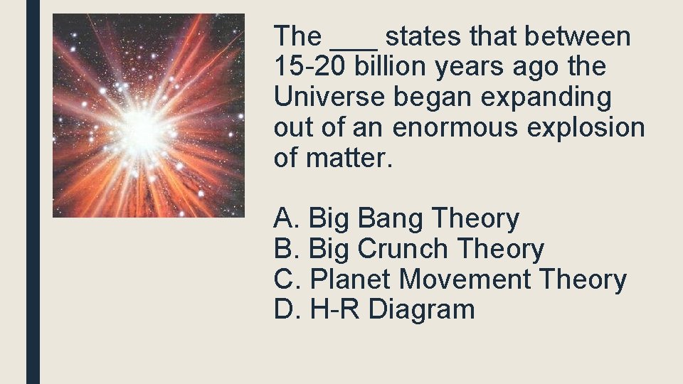 The ___ states that between 15 -20 billion years ago the Universe began expanding