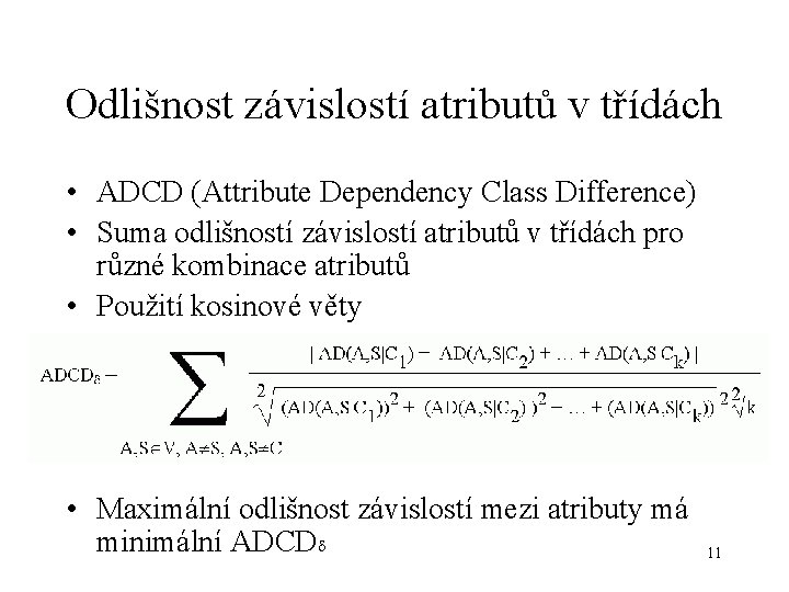 Odlišnost závislostí atributů v třídách • ADCD (Attribute Dependency Class Difference) • Suma odlišností