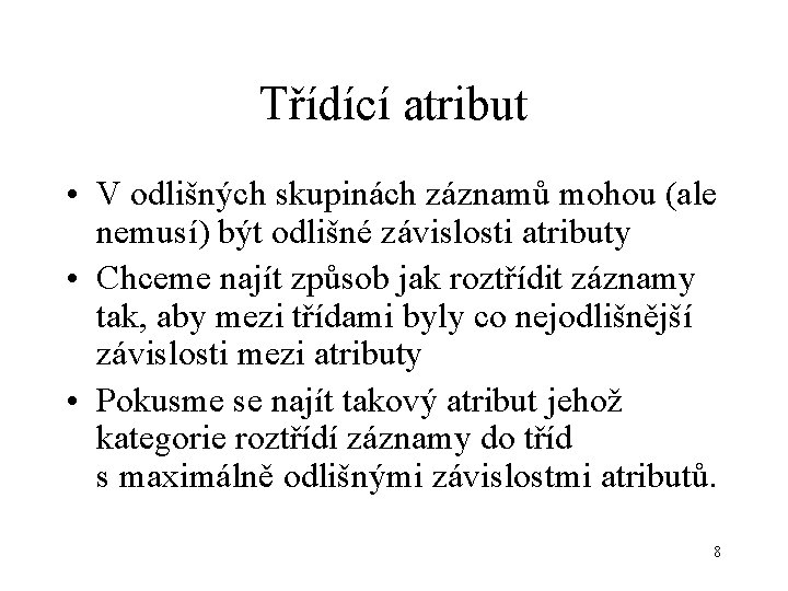 Třídící atribut • V odlišných skupinách záznamů mohou (ale nemusí) být odlišné závislosti atributy