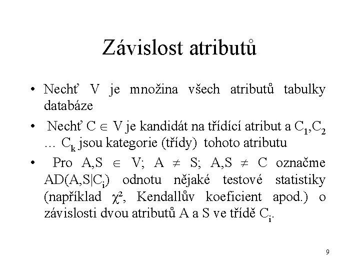 Závislost atributů • Nechť V je množina všech atributů tabulky databáze • Nechť C