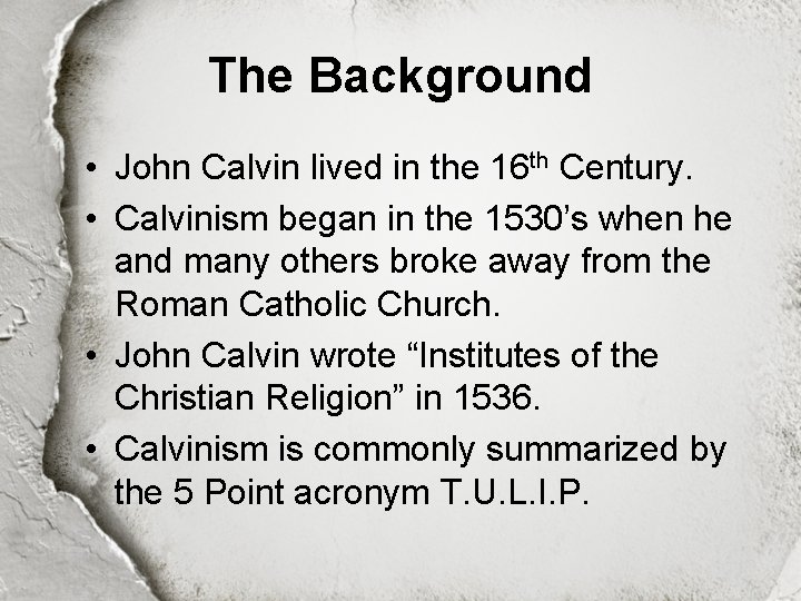 The Background • John Calvin lived in the 16 th Century. • Calvinism began