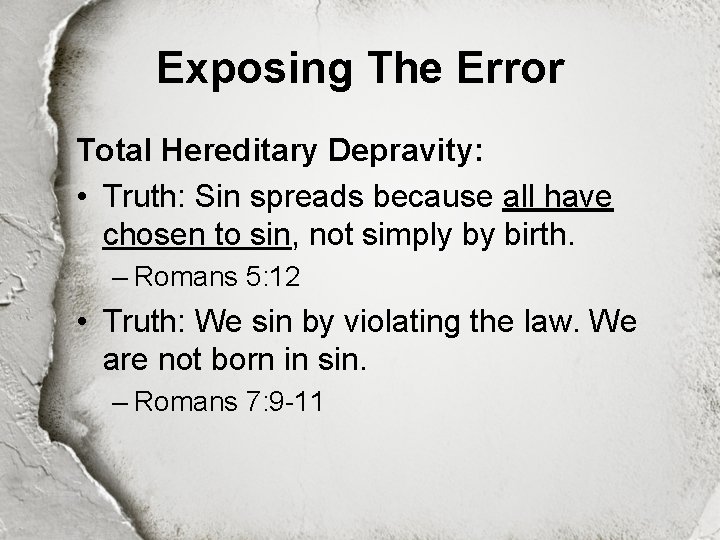 Exposing The Error Total Hereditary Depravity: • Truth: Sin spreads because all have chosen