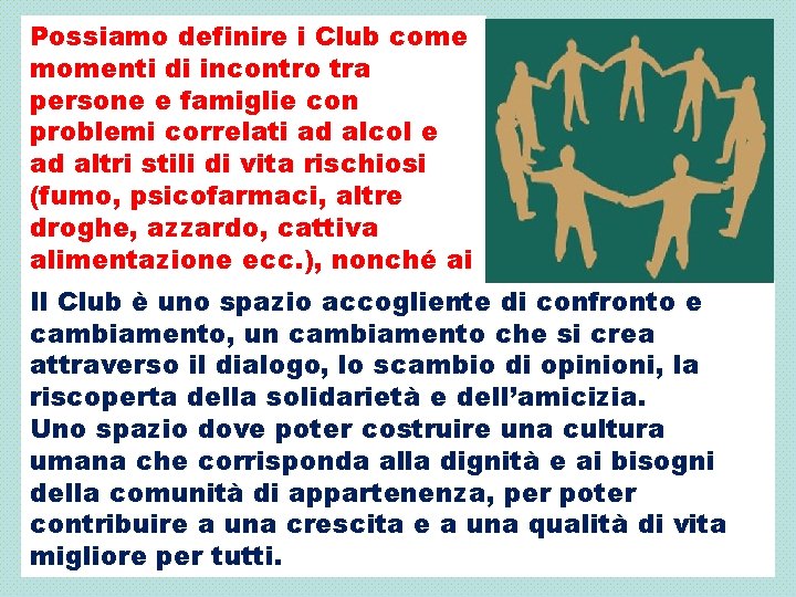 Possiamo definire i Club come momenti di incontro tra persone e famiglie con problemi