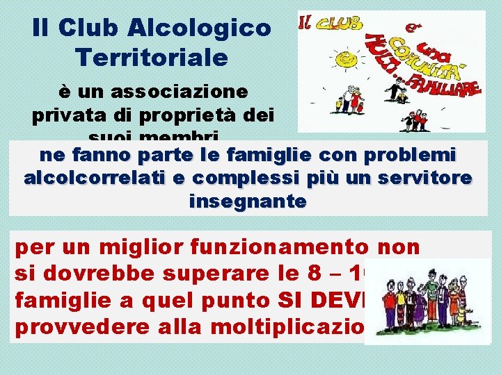 Il Club Alcologico Territoriale è un associazione privata di proprietà dei suoi membri ne