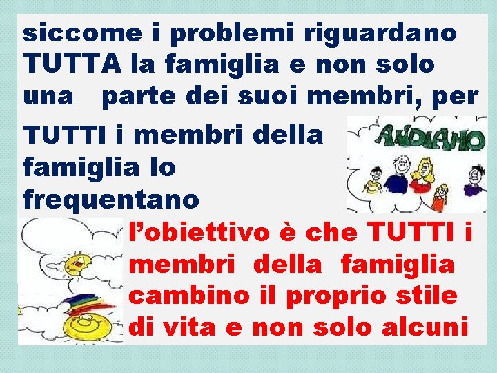 siccome i problemi riguardano TUTTA la famiglia e non solo una parte dei suoi