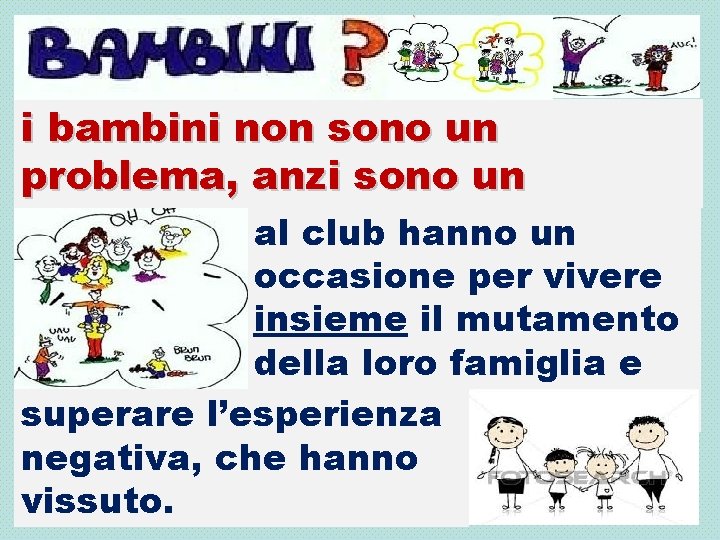 i bambini non sono un problema, anzi sono un ARRICCHIMENTO al club hanno un