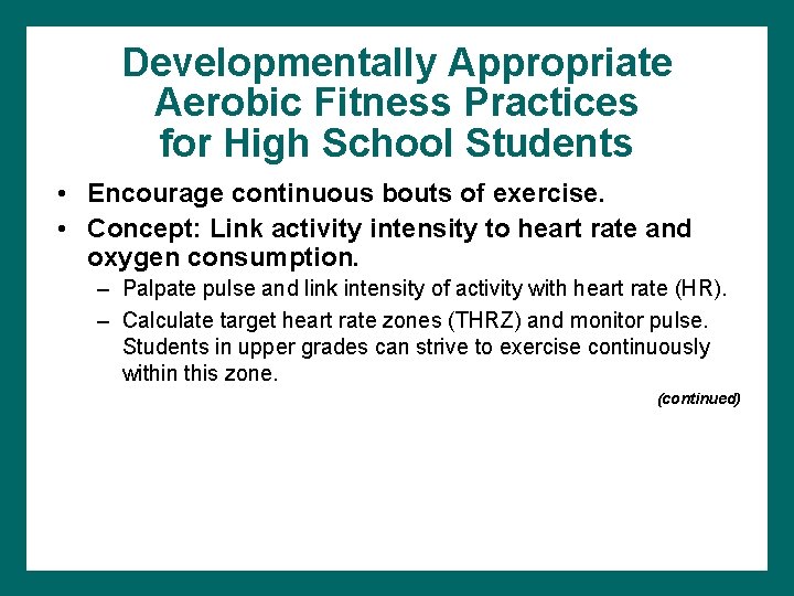 Developmentally Appropriate Aerobic Fitness Practices for High School Students • Encourage continuous bouts of