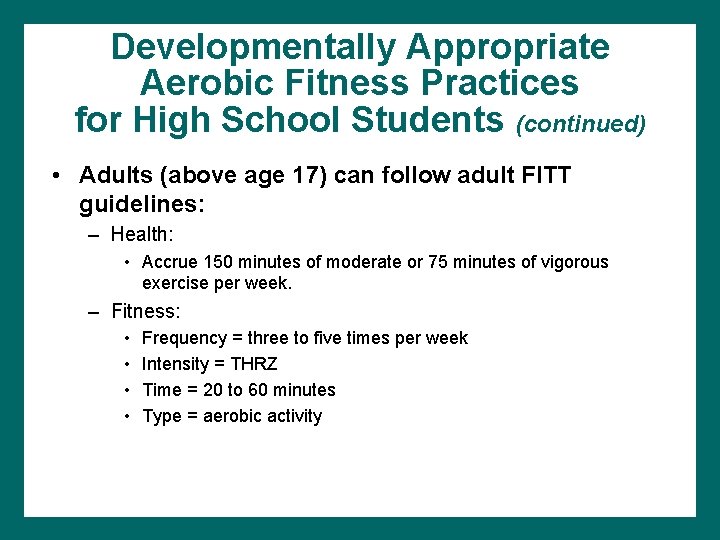 Developmentally Appropriate Aerobic Fitness Practices for High School Students (continued) • Adults (above age
