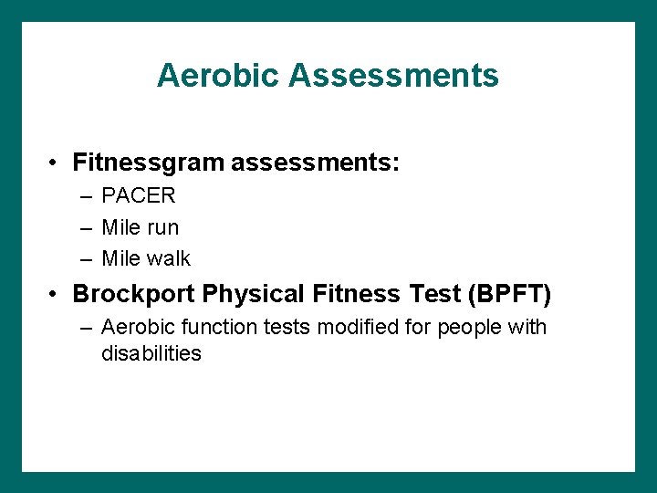Aerobic Assessments • Fitnessgram assessments: – PACER – Mile run – Mile walk •