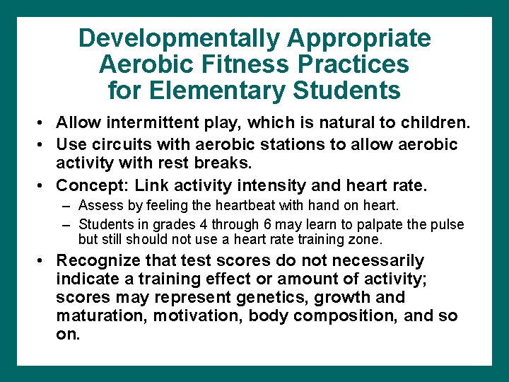 Developmentally Appropriate Aerobic Fitness Practices for Elementary Students • Allow intermittent play, which is